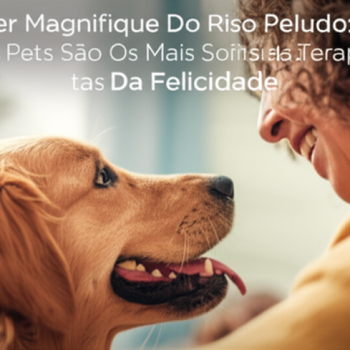 O Poder Magnifique Do Riso Peludo: Como Nossos Pets São Os Mais Sofisticados Terapeutas Da Felicidade